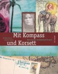 Arenz, Bärbel, Gisela Lipsky - Mit Kompass und Korsett. Reisende Entdeckerinnen