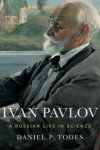 Todes, Daniel Philip. - Ivan Pavlov : a Russian life in science.