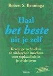 R.S. Benninga - Haal het beste uit je zelf krachtige technieken en uitdagende inzichten voor topkwaliteit in je totale leven