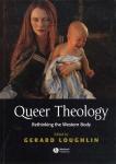 Loughlin, Gerard (University of Durham) - Queer Theology / Rethinking the Western Body
