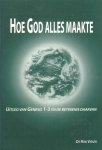 Visser, Ds. Rob - Hoe God alles maakte. Uitleg van Genesis 1-3 en de betekenis daarvan