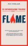 Rijn Vogelaar - De enthousiasme trilogie deel 1 hoe de flame, flow en flood van enthousiasme... een popster doen schitteren... organisaties succesvol maken... en de wereld een stuk mooier!