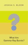 Joshua S. Bloom - What Are Gamma-Ray Bursts?