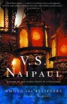 V. S. Naipaul - Among the Believers: An Islamic Journey