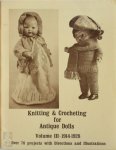  - Knitting & Crocheting for Antique Dolls: Volume III - 1914-1928 Reprinted from Old Books and Periodicals