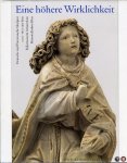 SCHOLTEN, Frits / WERD, Guido de / ua. (herausgegeben von) - Eine höhere Wirklichkeit. Deutsche und Französische Skulptur 1200-1600 aus dem Rijksmuseum Amsterdam