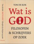 Kok, Ton de. - Wat Is God: Filosofen en schrijvers op zoek.