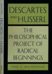 MacDonald, Paul S. - Descartes and Husserl: The philosophical project of radical beginnings.