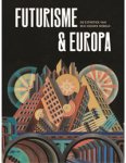 Benzi, fabio & Renske Cohen tervaert: - Het Futurisme & Europa. De Esthetiek van een Nieuwe Wereld.
