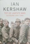 KERSHAW Ian - Tot de laatste man - Duitsland 1944-1945