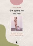 Kari van der Heide 248056 - De groene mama Handboek voor groen ouderschap
