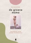 Kari van der Heide - De groene mama Handboek voor groen ouderschap