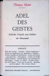 Mann, Thomas - Adel des Geistes: Sechzehn Versuche zum Problem der Humanität