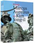 Tilburg, C. van: - From Marcus Aurelius to Kim Jong-il. The story of equestrian statues throughout the ages.