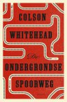 Colson Whitehead - De ondergrondse spoorweg