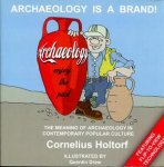 Cornelius Holtorf / Quentin Drew (ill.) - Archaeology is a Brand!   -  The Meaning of Archaeology in Contemporary Popular Culture