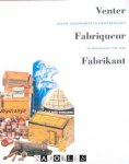Hetty Berg, Thera Wijsenbeek, Eric Fischer - Venter, Fabriqueur, Fabrikant. Joodse ondernemers en ondernemingen in Nederland 1796 - 1940