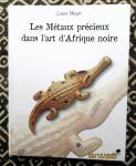 Meyer, Laure - Les Métaux précieux fdans l'art d'Afrique noire.