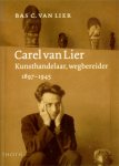 Lier, Bas C. van: - Carel van Lier (1897-1945). Kunsthandelaar en wegbereider.