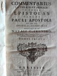 Alexandro, Natali (Sacra Facultate Parisiensi Doctore) - Commentarius litteralis et moralis in Omnes Epistolas Sancti Pauli Apostoli, et in VII Epistolas Catholicas.Tomus 1-2 + Ordinis FF. Praedicatorum In sacra facultate parisiensi doctoris, et emeriti professoris Praecepta et Regulae ad praedicatores...