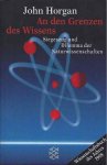 Horgan, John - An den Grenzen des Wissens: Siegeszug und Dilemma der Naturwissenschaften