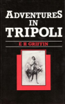 E.H. GRIFFIN - Adventures in Tripoli. A doctor in the Desert. E.H. GRIFFIN - Adventures in Tripoli. A doctor in the Desert.