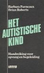 Furneaux, Barbara / Roberts, Brian - Het autistische kind. Handreiking voor opvang en begeleiding.