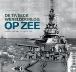 Jeremy Harwood 73972 - De Tweede Wereldoorlog op zee de grote zeeslagen van 1939 tot 1945