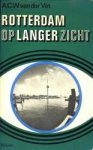 VET, A.C.W. VAN DER - Rotterdam op langer zicht