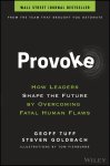 Geoff Tuff 310881, Steven Goldbach 310882 - Provoke How leaders shape the future by overcoming fatal human flaws