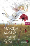 Szabo, Magda - The Gift of the Wondrous Fig Tree, a fairy tale
