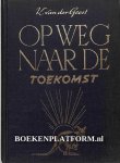 Geest, K. van der - Op weg naar de toekomst