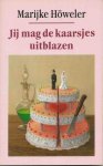 Höweler, marijke - Jij mag de kaarsjes uitblazen