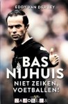 Eddy van der Ley - Bas Nijhuis. Niet zeiken, voetballen!
