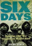 Bowen, Jeremy - Six Days -How the 1967 War Shaped the Middle East Bowen, Jeremy - Six Days -How the 1967 War Shaped the Middle East