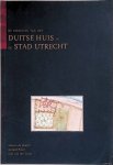 Bruijn, Martin de & Gerard Pouw & Luit van der Tuuk - De vestiging van het Duitse Huis in de stad Utrecht.