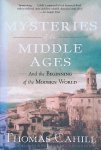 Cahill, Thomas - Mysteries of the Middle Ages: And the Beginning of the Modern World