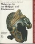 BEAUFORT-SPONTIN, CHRISTIAN  / PFAFFENBICHLER, MATTHIAS - Meisterwerke de Hofjagd- und Rüstkammer  (Kurzführer durch das Kunsthitorische Museum 3)