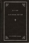 Kok, Ds. A. - Zijn Naam tot eer