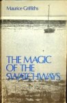 Griffiths, Maurice - The Magic of the Swatchways Cameos of Cruising in Small Yachts