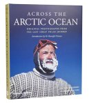 Sir Wally Herbert, Huw Lewis-Jones - Across the Arctic Ocean Original Photographs from the Last Great Polar Journey