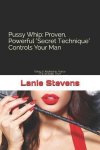 Stevens, Lanie - For Women Only- Pussy Whip - Proven, Powerful Secret Technique Controls Your Man