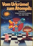 Voigt, Jürgen - Vom Urkrümel zum Atompilz: Evolutionursache und Ausweg aus der Krise