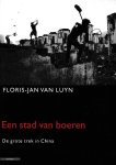 Luyn, Floris-Jan van - Een stad van boeren. De grote trek in China
