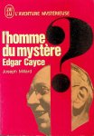 Millard, Joseph - L'homme du mystère. Edgar Cayce Millard, Joseph - L'homme du mystère. Edgar Cayce