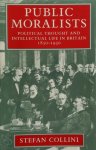 Stefan Collini - Public Moralists Political thought and intellectual life in Britain 1850 - 1930