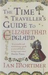 Ian Mortimer - The Time Traveller's Guide to Elizabethan England