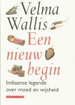 Wallis, V. - Een nieuw begin / een legende uit Alaska over verraad, geestkracht en de wil tot overleven Wallis, V. - Een nieuw begin / een legende uit Alaska over verraad, geestkracht en de wil tot overleven