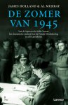 James Holland, Al Murray - De zomer van 1945 Van de Alpen tot de Stille Oceaan: het dramatische eindspel van de Tweede Wereldoorlog in acht capitulaties
