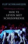 Schrameijer F. - Hoe te leven met schizofrenie - Auteur: Flip Schrameijer Vijfentwintig jaar zoeken naar